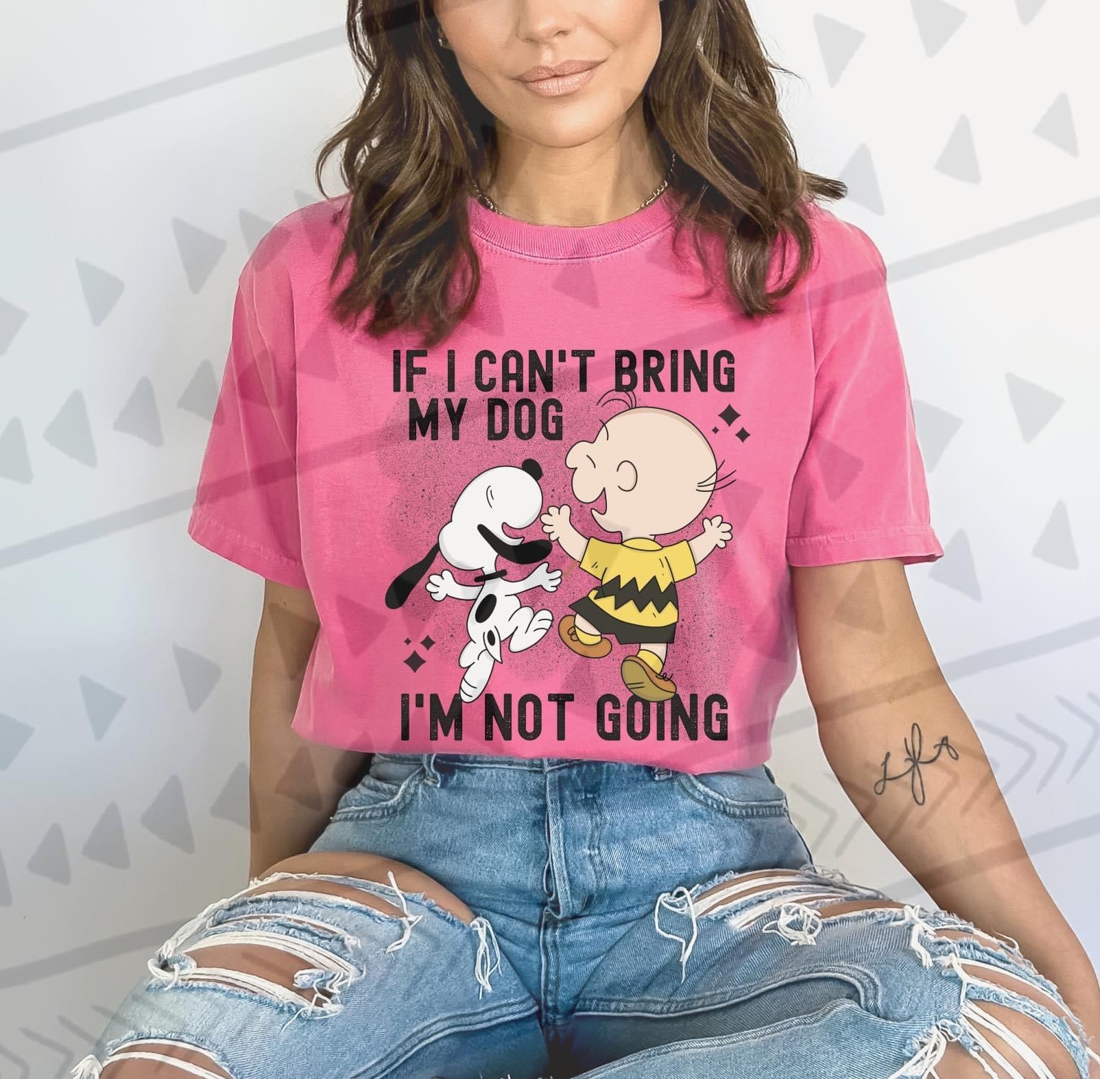 If My Dog Can't Come I'm Not Going T-Shirt If My Dog Can't Come I'm Not Going T-Shirt