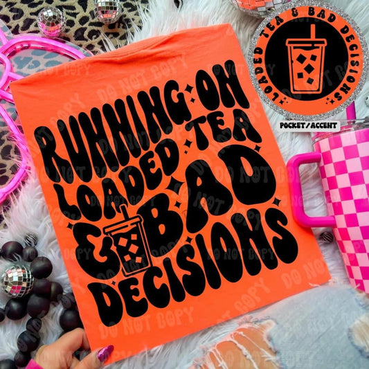 Loaded Tea & Bad Decisions DTF Transfer