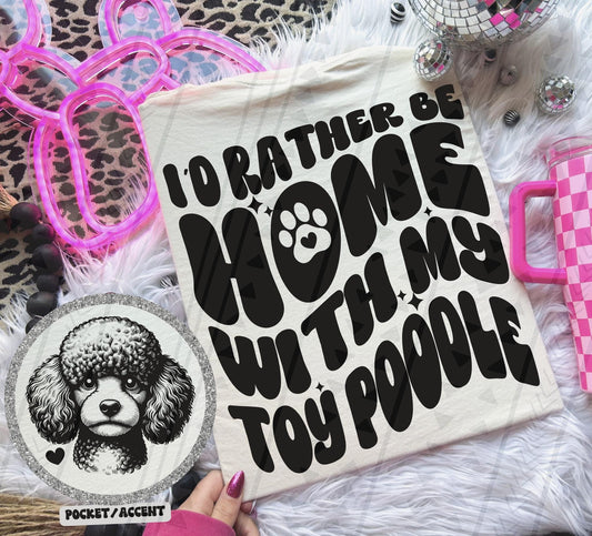 Rather Be Home - Toy Poodle DTF Transfer